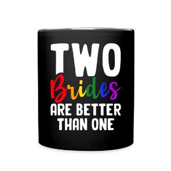 Bridal Shower Lesbian Two Brides Are Better Than One - Full Colour Mug - black - Front