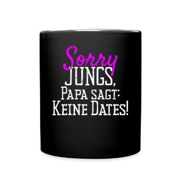 Sorry Jungs Papa Sagt Keine Dates Geschenk Tochter - Tasse einfarbig - Schwarz - Vorne