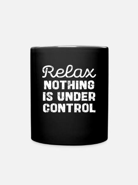 Relax, nothing is under control - Full Colour Mug - black