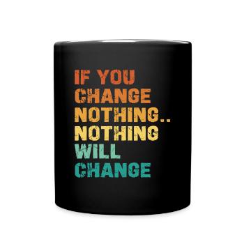 If you don't change anything, nothing changes - Full Colour Mug - black - Front