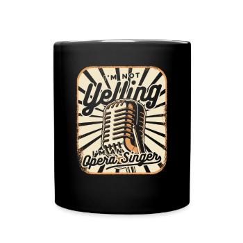I'm Not Yelling Opera House Tenor Singer Lover - Full Colour Mug - black - Front