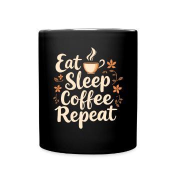 Eat Sleep Coffee Repeat Coffee Funny Coffee - Full Colour Mug - black - Front