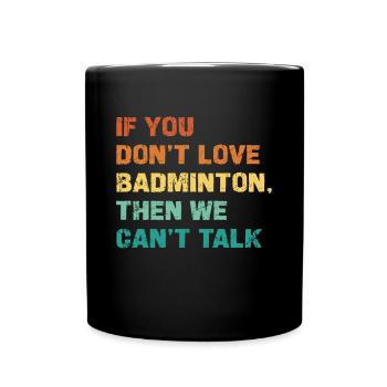 Wenn Du Badminton Nicht Liebst, Können Wir Nicht - Tasse einfarbig - Schwarz - Vorne
