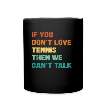 Si vous n’aimez pas le tennis, on ne peut pas parler - Mug uni - noir - Devant