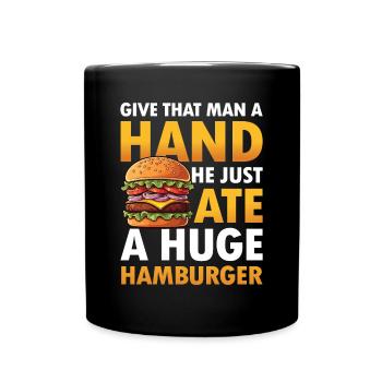 Give That Man a Hand! He Just Ate a Huge - Tasse einfarbig - Schwarz - Vorne