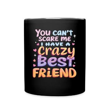 Tu ne peux pas me faire peur, j’ai un meilleur ami fou - Mug uni - noir - Devant
