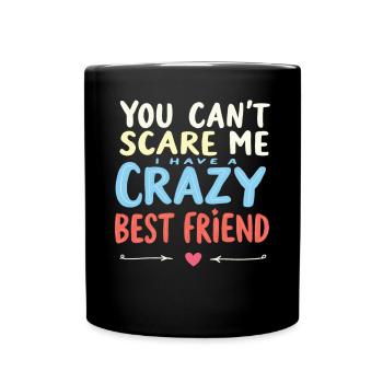 Tu ne peux pas me faire peur, j’ai un meilleur ami fou - Mug uni - noir - Devant