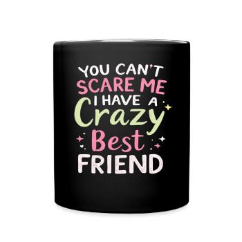 Tu ne peux pas me faire peur, j’ai un meilleur ami fou - Mug uni - noir - Devant
