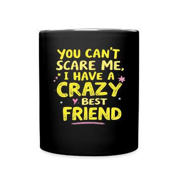 Tu ne peux pas me faire peur, j’ai un meilleur ami fou - Mug uni - noir - Devant