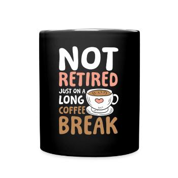 Rente Ruhestand Not Retired Long Coffee Break - Tasse einfarbig - Schwarz - Vorne