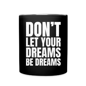 don't let your dreams be dreams - Tasse einfarbig - Schwarz - Vorne