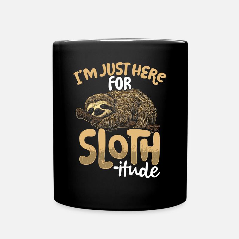 I’m Just Here For The Sloth-itude! Faultier - Tasse einfarbig - Schwarz