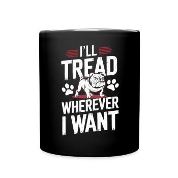Bulldogge Ich trete hin, wohin ich will Hundehumor - Tasse einfarbig - Schwarz - Vorne