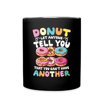Donut Let Anyone Tell You That You Can't Have - Tasse einfarbig - Schwarz - Vorne