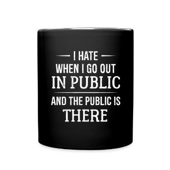 I hate when I go out in public - Full Colour Mug - black - Front