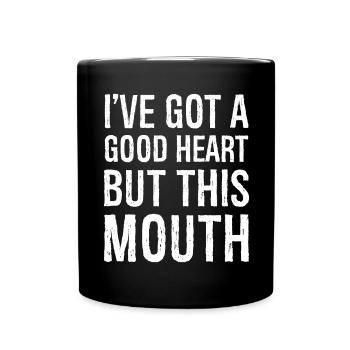 I've got a good heart but this mouth - Tasse einfarbig - Schwarz - Vorne