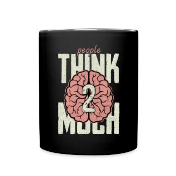 people think 2 much - Tasse einfarbig - Schwarz - Vorne