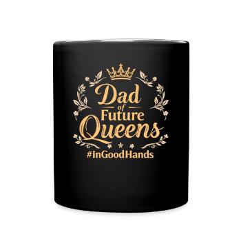 Dad of Future Queens #Ingoodhands Girl Dad - Full Colour Mug - black - Front