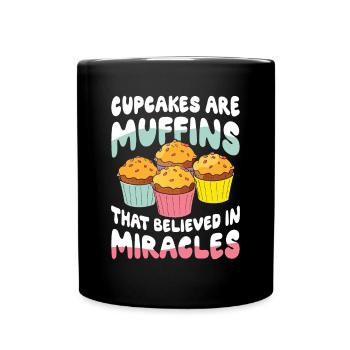 Cupcakes Are Muffins That Believed In Miracles - Tasse einfarbig - Schwarz - Vorne