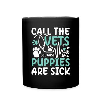 Call The Vets Because Puppies Are Sick - Tasse einfarbig - Schwarz - Vorne