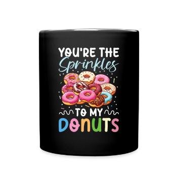 You're The Sprinkles To My Donuts für einen - Tasse einfarbig - Schwarz - Vorne