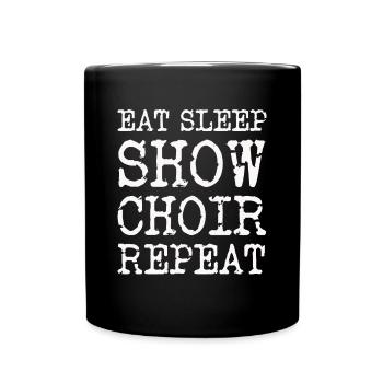 Eat Sleep Show Choir Repeat Slogan - Full Colour Mug - black - Front