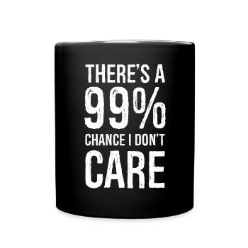 there's a 99 chance I don't care funny shirt - Full Colour Mug - black - Front