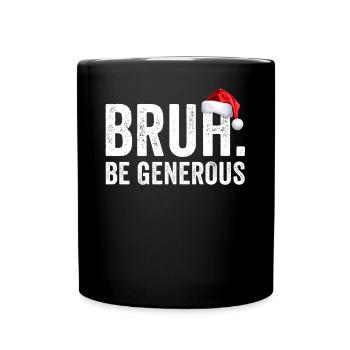 Bruh Sei großzügig, Weihnachten, Teenie, Weihnacht - Tasse einfarbig - Schwarz - Vorne