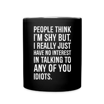 people think I'm shy But I really just have - Full Colour Mug - black - Front