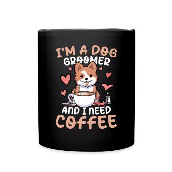 I'm A Dog Groomer And I Need Coffee für einen - Tasse einfarbig - Schwarz - Vorne