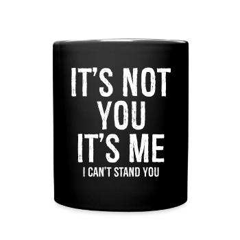 It's not you It's me I can't stand you funny - Full Colour Mug - black - Front