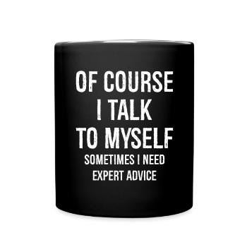 Of Course I Talk to Myself - Full Colour Mug - black - Front