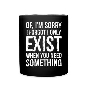 If I'm sorry I forgot I only Exist - Full Colour Mug - black - Front
