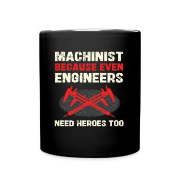 Machinist because engineers also need heroes - Full Colour Mug - black - Front