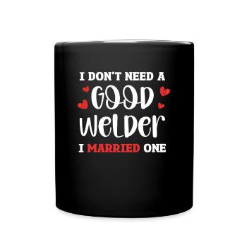 Ich Brauche Keinen Guten Schweißer, Ich Habe Einen - Tasse einfarbig - Schwarz - Vorne