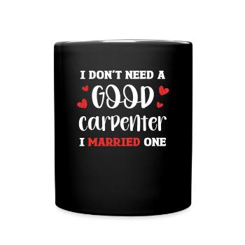 I don't need a good carpenter, I have one - Full Colour Mug - black - Front