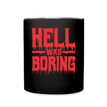Hell Was Boring Frecher Spruch Cool - Tasse einfarbig - Schwarz - Vorne