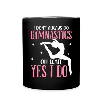 Not always gymnastics, oh wait, but I do acrobatic gymnastics - Full Colour Mug - black - Front