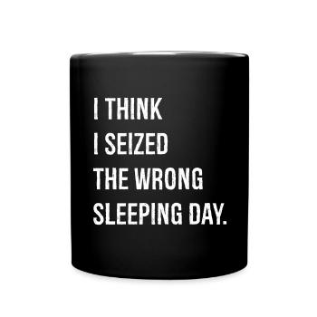 I think I seized the wrong sleeping day funny - Full Colour Mug - black - Front