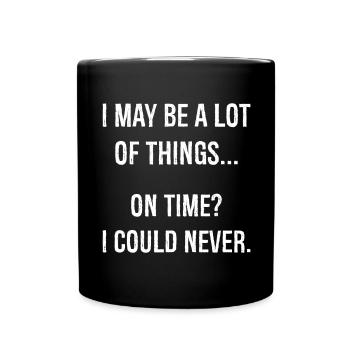 I may be a lot of things on time funny shirt - Full Colour Mug - black - Front