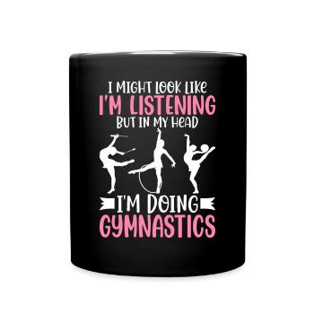I listen, but I do gymnastics gymnast - Full Colour Mug - black - Front