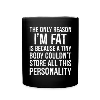 the only reason I'm fat funny shirt - Tasse einfarbig - Schwarz - Vorne