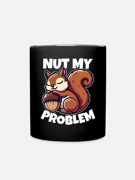 Nut My Problem - Witziges Eichhörnchen-Design - Tasse einfarbig - Schwarz