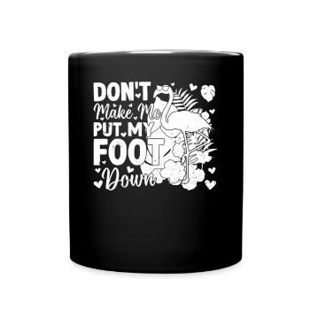 Don't Make Me Put My Foot Down - Funny Flamingo - Tasse einfarbig - Schwarz - Vorne