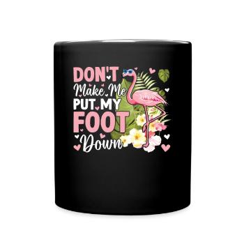Don't Make Me Put My Foot Down - Funny Flamingo - Tasse einfarbig - Schwarz - Vorne