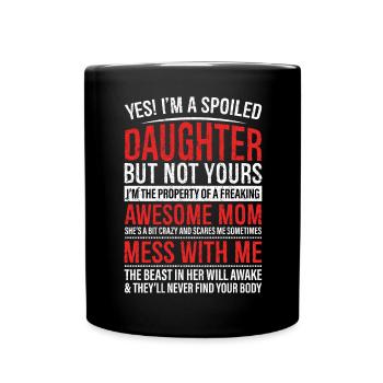Yes I'm A Spoiled Daughter But Not Yours Funny - Full Colour Mug - black - Front