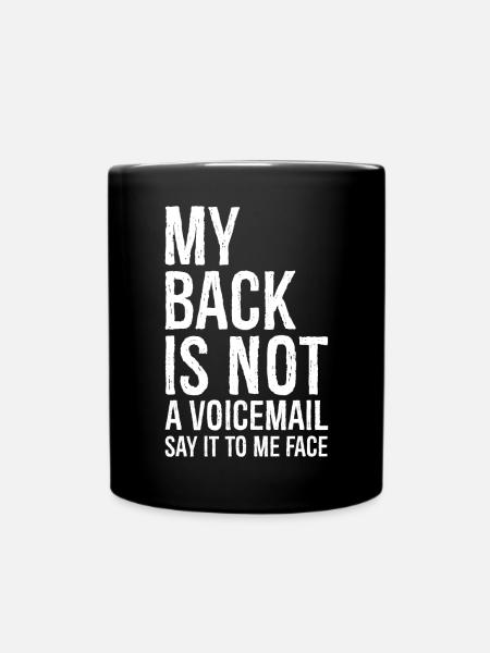 my back Is not a voicemail say It to me face - Tasse einfarbig - Schwarz