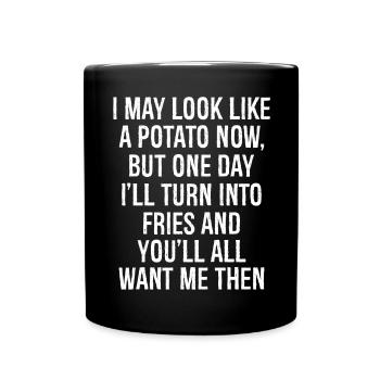 I may look like a potato now but one day - Tasse einfarbig - Schwarz - Vorne