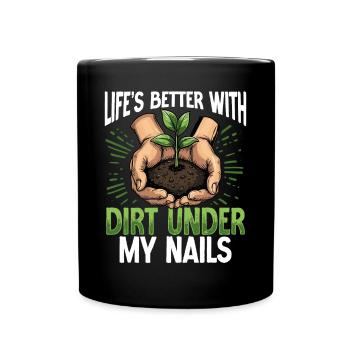 Life's Better With Dirt Under My Nails Gardening - Tasse einfarbig - Schwarz - Vorne