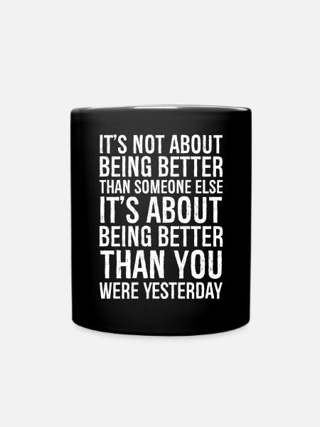 It's not about being better than someone else - Full Colour Mug - black